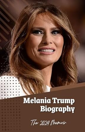 Unveiling the Truth: A Deep Dive into Melania Trump Biography: The 2024 Memoir – New Best Selling Political Kindle Ebooks from Amazon