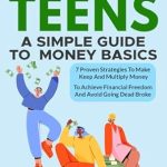 Unlock Your Financial Future: A Must-Read Review of ‘Personal Finance For Teens: A Simple Guide To Money Basics: 7 Proven Strategies to Make, Keep and Multiply Money to Achieve Financial Independence and Avoid Being Dead Broke’