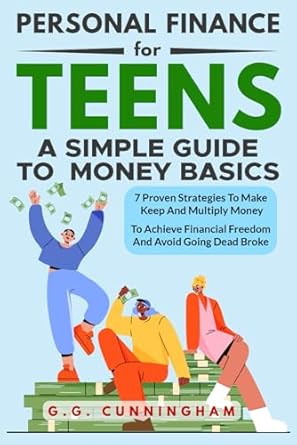 Unlock Your Financial Future: A Must-Read Review of ‘Personal Finance For Teens: A Simple Guide To Money Basics: 7 Proven Strategies to Make, Keep and Multiply Money to Achieve Financial Independence and Avoid Being Dead Broke’