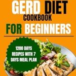Transform Your Digestive Health: A Comprehensive Review of the ‘Gerd Diet Cookbook for Beginners 2024: Complete Guide with Delicious Easy-to-Make Recipes and Food List to Manage GERD, LPR, and Acid Reflux Symptoms’