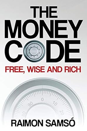 Unlock Your Financial Potential: A Comprehensive Review of The Money Code: Free, Wise and Rich (Raimon Samsó Collection in English)