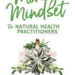 Transform Your Practice with This Must-Read: Money Mindset for Natural Health Practitioners