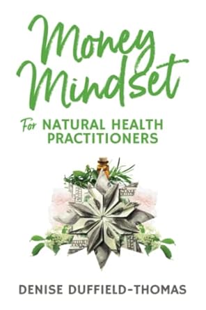 Transform Your Practice with This Must-Read: Money Mindset for Natural Health Practitioners