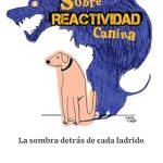 Transform Your Dog’s Behavior with Expert Insights: SOBRE REACTIVIDAD CANINA: La sombra detrás de cada ladrido (Spanish Edition) Review