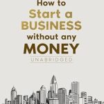 Unlock Your Entrepreneurial Potential: A Must-Read Guide – How to Start a Business: How to Start a Business Without Any Money and the One Thing You Need to Ensure Your Business Avoids the Statistical … Plus: 42 Growth Hacks (Business Boosters) from Amazon