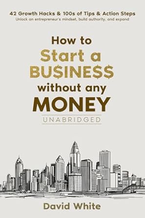 Unlock Your Entrepreneurial Potential: A Must-Read Guide – How to Start a Business: How to Start a Business Without Any Money and the One Thing You Need to Ensure Your Business Avoids the Statistical … Plus: 42 Growth Hacks (Business Boosters) from Amazon