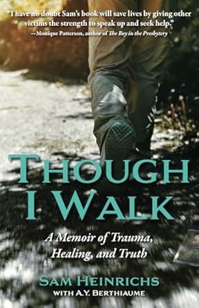 An Unforgettable Journey of Resilience: A Review of Though I Walk: A Memoir of Trauma, Healing, and Truth