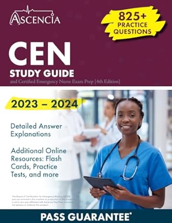 Unlock Your Success: A Comprehensive Review of CEN Study Guide 2023-2024: 825+ Practice Questions and Certified Emergency Nurse Exam Prep