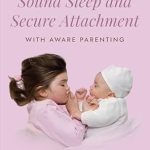 Unlock Peaceful Nights: A Compassionate Review of ‘Sound Sleep and Secure Attachment With Aware Parenting: Transform Sleep for Your Baby, Child, or Teen with This Compassionate, Trauma-Informed Approach to Deep Relaxation’