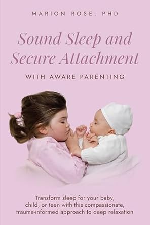 Unlock Peaceful Nights: A Compassionate Review of ‘Sound Sleep and Secure Attachment With Aware Parenting: Transform Sleep for Your Baby, Child, or Teen with This Compassionate, Trauma-Informed Approach to Deep Relaxation’