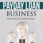 Essential Guide: How to Start a Payday Loan Business – Making Money Lending Money from Amazon