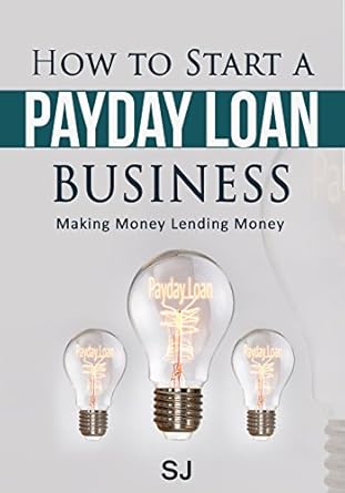 Essential Guide: How to Start a Payday Loan Business – Making Money Lending Money from Amazon