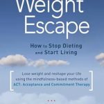 Transform Your Life: A Compelling Review of The Weight Escape: How to Stop Dieting and Start Living Transform Your Life: A Compelling Review of The Weight Escape: How to Stop Dieting and Start Living