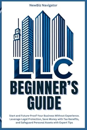 Unlock Your Entrepreneurial Potential: A Comprehensive Review of ‘LLC Beginner’s Guide: Start and Future-Proof Your Business Without Experience – Leverage Legal Protection, Save Money with Tax Benefits, and Safeguard Personal Assets with Expert Tips from Amazon’