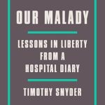 An Eye-Opening Exploration of Freedom and Health: Our Malady: Lessons in Liberty from a Hospital Diary An Eye-Opening Exploration of Freedom and Health: Our Malady: Lessons in Liberty from a Hospital Diary