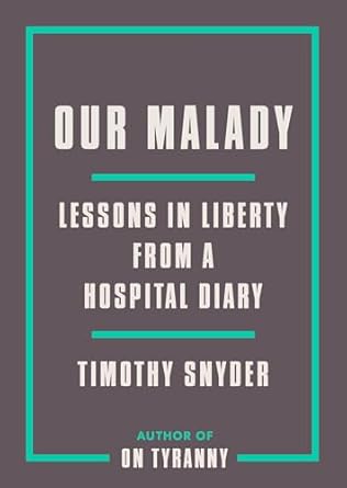 An Eye-Opening Exploration of Freedom and Health: Our Malady: Lessons in Liberty from a Hospital Diary