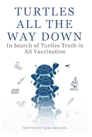 Uncover the Facts: In Search of Turtles Truth in All Vaccination – The Exhaustive Way down Analysis of Vaccine Science Book: A Comprehensive Exploration of Science, Safety, Myths & the Global Debate over Immunization