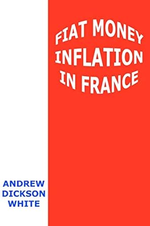 An Eye-Opening Exploration: Fiat Money Inflation in France: How It Came, What It Brought, and How It Ended