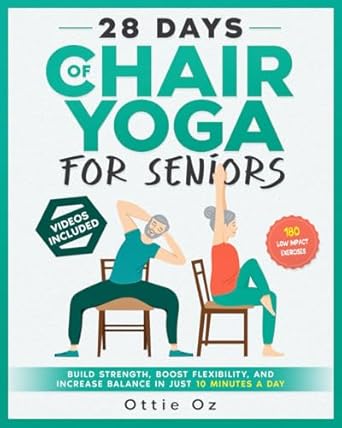 Unlock Your Inner Strength: A Comprehensive Review of 28 Days of Chair Yoga For Seniors – Build Strength, Boost Flexibility, and Increase Balance in Just 10 Minutes a Day: The Fully Illustrated Guide to 180 Quick Seated Workouts