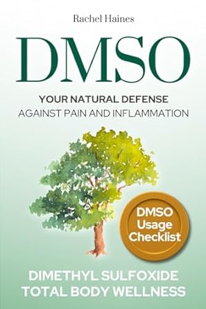 Discover the Healing Power: DMSO: Your Natural Defense Against Pain and Inflammation – A Practical Guide to Natural Healing with Dimethyl Sulfoxide for Chronic Pain, Inflammation, and Total Body Wellness