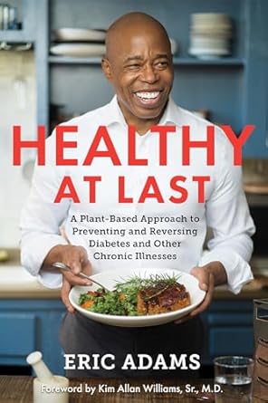 Discover the Life-Changing Benefits: Healthy at Last: A Plant-Based Approach to Preventing and Reversing Diabetes and Other Chronic Illnesses