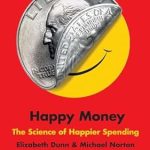Unlock the Secrets to Joyful Finances: A Comprehensive Review of Happy Money: The Science of Happier Spending