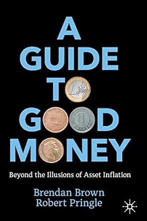 Unlocking Financial Wisdom: A Comprehensive Review of ‘A Guide to Good Money: Beyond the Illusions of Asset Inflation’ 1st Ed. 2022 Edition