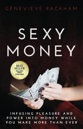 Unlock Your Wealth Potential: A Compelling Review of ‘Sexy Money: Infusing Pleasure and Power into Money While You Make More Than Ever’