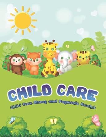 Discover the Ultimate Guide to Child Care Finances: Child Care Money and Payments Receipt: Business Receipt Book for Management Child Care Services and Babysitting – 81 Payment Receipts to Write and 81 Copies