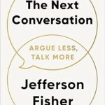 Transform Your Communication Skills: A Comprehensive Review of The Next Conversation: Argue Less, Talk More