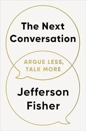 Transform Your Communication Skills: A Comprehensive Review of The Next Conversation: Argue Less, Talk More