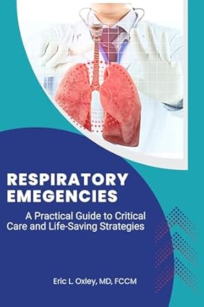 Essential Insights: RESPIRATORY EMERGENCIES: A Practical Guide to Critical Care and Life-Saving Strategies