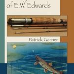 Discover the Mastery of Angling: A Compelling Review of The Fly Rod Genius of E.W. Edwards