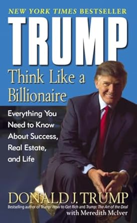 Discover the Secrets of Success: A Comprehensive Review of ‘Trump: Think Like a Billionaire: Everything You Need to Know About Success, Real Estate, and Life’