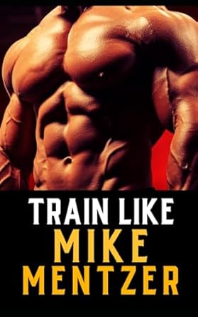 Unlock Your Ultimate Strength: A Comprehensive Review of ‘Train Like Mike Mentzer: Unleash Your Inner Champion With The Mentzer Method and High Intensity Training (The Bodybuilding Library)’