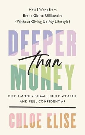 Uncovering Financial Freedom: A Must-Read Review of ‘Deeper Than Money: Ditch Money Shame, Build Wealth, and Feel Confident AF’