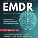 Transformative Insights: EMDR: The Comprehensive Guide to Eye Movement Desensitization and Reprocessing Therapy – A Professional Manual for Trauma Treatment, PTSD, Anxiety & Depression