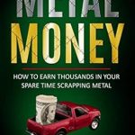 Discover the Secrets to Profit: A Comprehensive Review of ‘Metal Money: How to Make Thousands in Your Spare Time Scrapping Metal from Amazon’