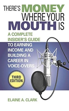 Unlock Your Voice-Over Potential: A Comprehensive Review of ‘There’s Money Where Your Mouth Is: A Complete Insider’s Guide to Earning Income and Building a Career in Voice-Overs’