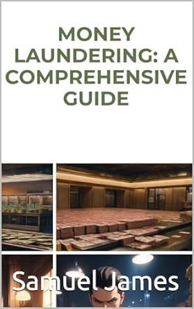 Unveiling the Secrets: A Comprehensive Review of ‘Money Laundering: A Comprehensive Guide (Corruption, Scams and Frauds)’