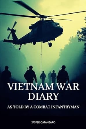 An Unforgettable Insight into History: Vietnam War Diary: As Told by a Combat Infantryman