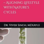 Discover the Secrets of Wellness: A Comprehensive Review of Seasonal Ayurveda – Aligning Lifestyle with Nature’s Cycles