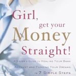 Transform Your Financial Future: A Must-Read Review of ‘Girl, Get Your Money Straight: A Sister’s Guide to Healing Your Bank Account and Funding Your Dreams in 7 Simple Steps’