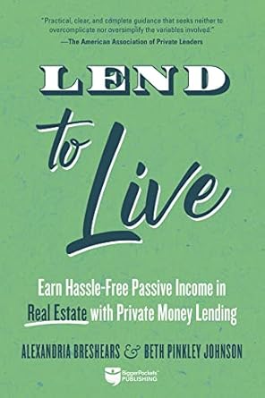Discover the Secrets to Hassle-Free Passive Income: A Comprehensive Review of ‘Lend to Live: Earn Hassle-Free Passive Income in Real Estate with Private Money Lending’