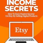 Unlocking the Secrets of Passive Income: A Comprehensive Review of Etsy Income Secrets: How To Earn Passive Income On Etsy By Selling Digital Products from Amazon