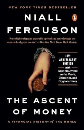 An Eye-Opening Journey Through Financial History: The Ascent of Money: A Financial History of the World: 10th Anniversary Edition