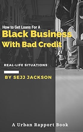 Essential Guide: How To Get Loans For A Black Business With Bad Credit – Get Money For Your Black Business With Bad Credit