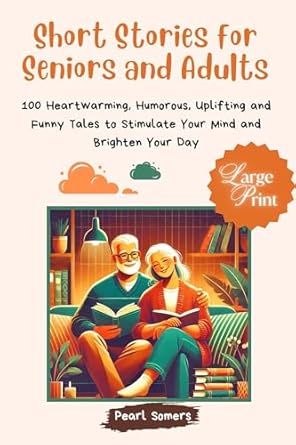 Discover the Joy of Storytelling: A Review of ‘100 Short Stories for Seniors and Adults: Heartwarming, Humorous, Uplifting, and Funny Tales to Brighten Your Mind and Day (Perfect for Those with Dementia)’