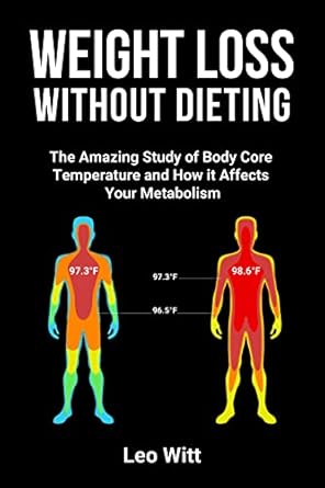 Unlock the Secrets to Sustainable Weight Loss: A Comprehensive Review of ‘Weight Loss Without Dieting: The Amazing Study of Body Core Temperature and How it Affects Your Metabolism’