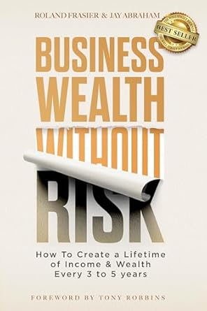 Unlock Financial Freedom: A Comprehensive Review of ‘Business Wealth Without Risk: How to Create a Lifetime of Income & Wealth Every 3 to 5 Years from Amazon’